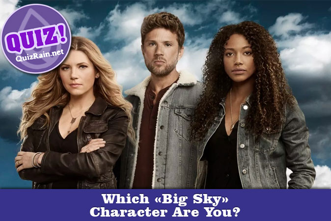 Welcome to Quiz: Which Big Sky Character Are You