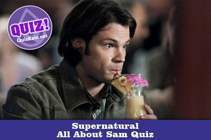 Welcome to Supernatural - All About Sam Quiz