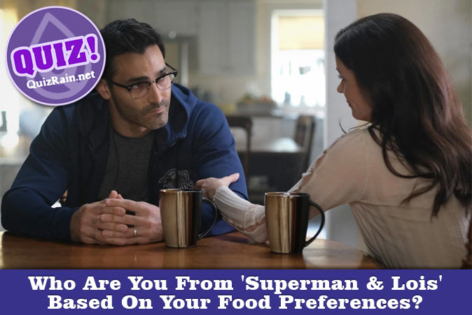 Welcome to Quiz: Who Are You From 'Superman & Lois' Based On Your Food Preferences
