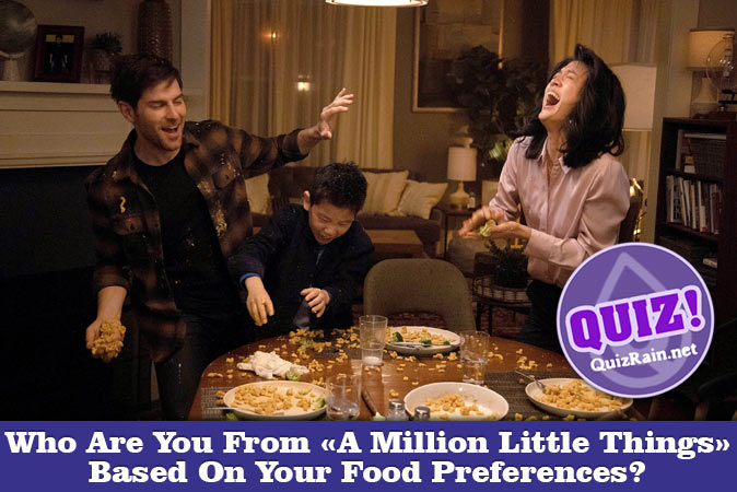 Welcome to Quiz: Who Are You From A Million Little Things Based On Your Food Preferences