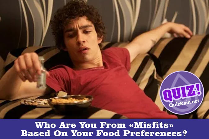 Welcome to Quiz: Who Are You From Misfits Based On Your Food Preferences