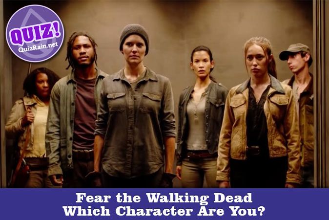 Bienvenue au quizz: Quel personnage de Fear the Walking Dead es-tu ?