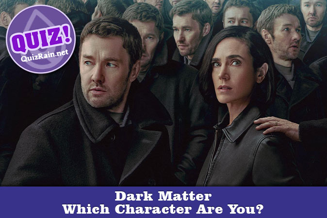 Welcome to Quiz: Which 'Dark Matter' Character Are You