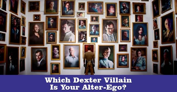 Welcome to Quiz: Which Dexter Villain Is Your Alter-Ego?