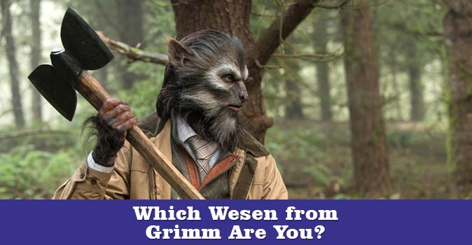 Bienvenido al cuestionario: ¿Qué Wesen de Grimm eres?