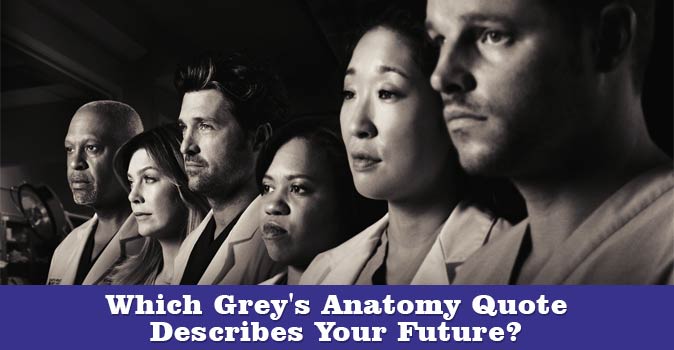 Bem-vindo ao questionário: Qual citação de Greys Anatomy descreve o seu futuro?