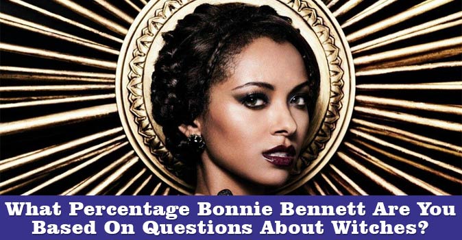 Welcome to What Percentage Bonnie Bennett Are You Based On Questions About Witches quiz