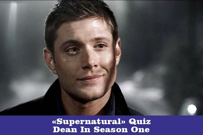 Welcome to Supernatural Quiz - Dean In Season One