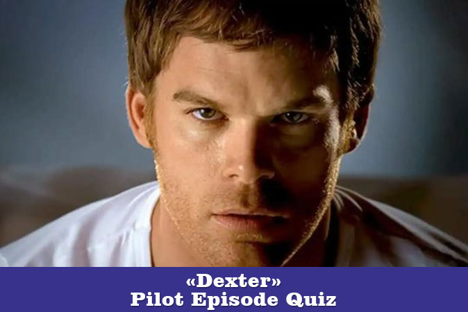 Welcome to Dexter - Pilot Episode Quiz