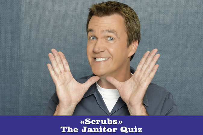 Welcome to Scrubs - The Janitor Quiz