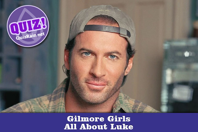 Welcome to Gilmore Girls - All About Luke Quiz