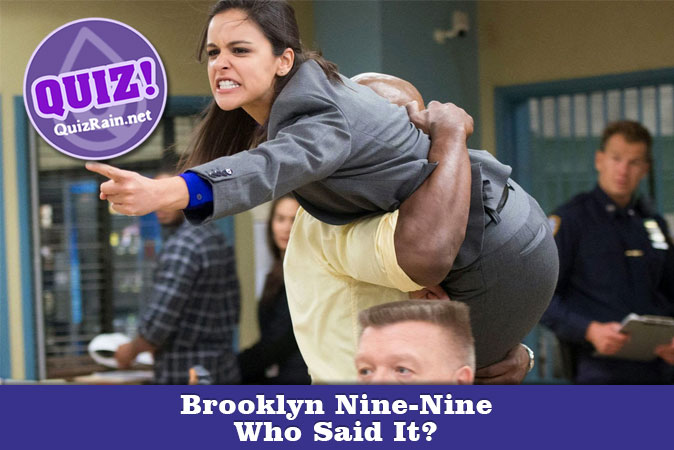 Welcome to Brooklyn Nine-Nine - Who Said It?