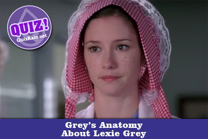 Welcome to Grey's Anatomy - About Lexie Grey quiz