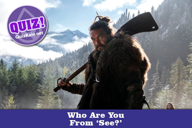 Welcome to Quiz: Who Are You From 'See'