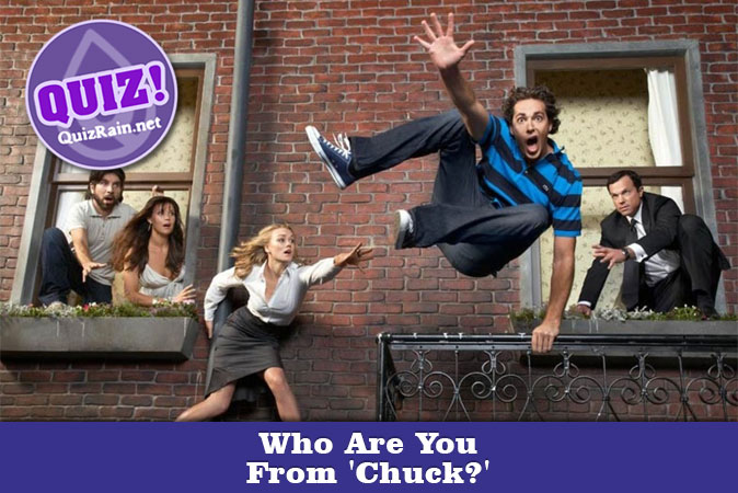 Bienvenue au quizz: Qui es-tu dans Chuck ?