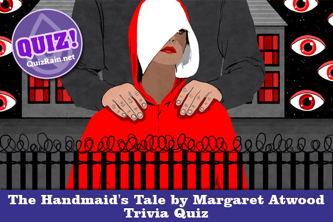 Welcome to The Handmaid's Tale by Margaret Atwood Trivia Quiz