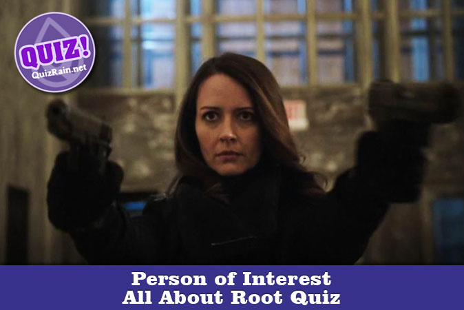Welcome to Person of Interest - All About Root Quiz