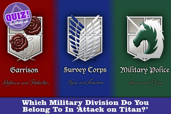 Welcome to Quiz: Which Military Division Do You Belong To In 'Attack on Titan'