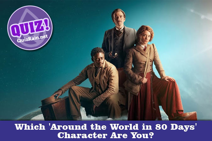Welcome to Quiz: Which 'Around the World in 80 Days' Character Are You