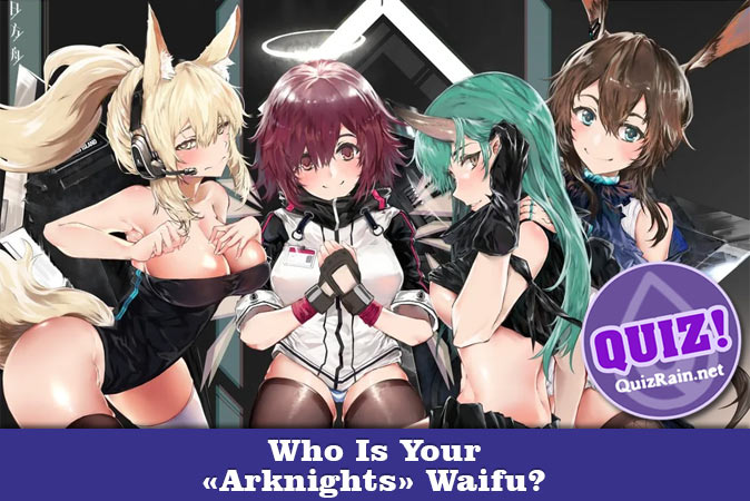 Welcome to Quiz: Who Is Your 'Arknights' Waifu