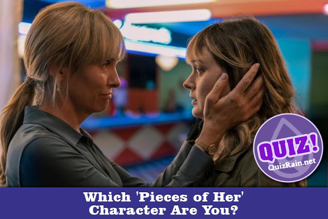 Welcome to Quiz: Which 'Pieces of Her' Character Are You