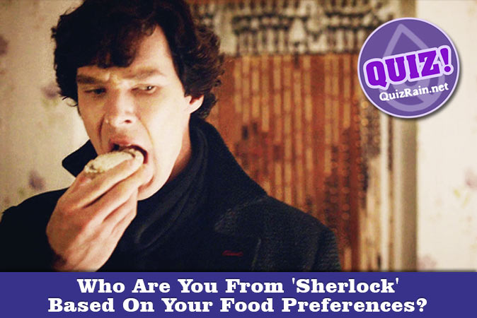 Welcome to Quiz: Who Are You From 'Sherlock' Based On Your Food Preferences