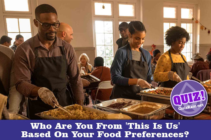 Welcome to Quiz: Who Are You From 'This Is Us' Based On Your Food Preferences