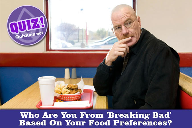 Welcome to Quiz: Who Are You From 'Breaking Bad' Based On Your Food Preferences