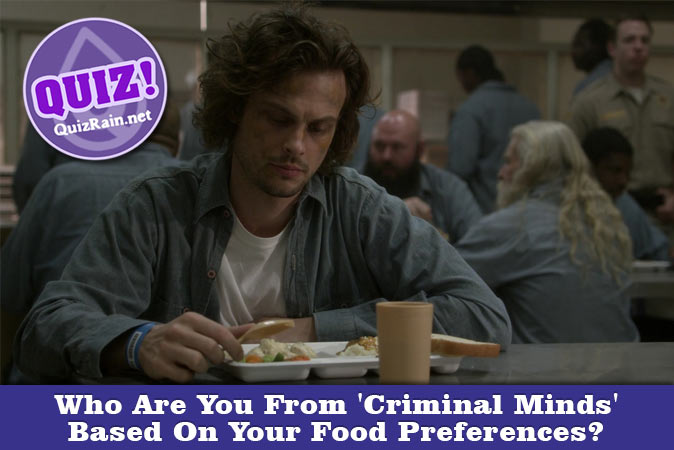 Welcome to Quiz: Who Are You From 'Criminal Minds' Based On Your Food Preferences