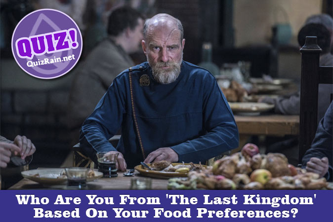 Welcome to Quiz: Who Are You From 'The Last Kingdom' Based On Your Food Preferences