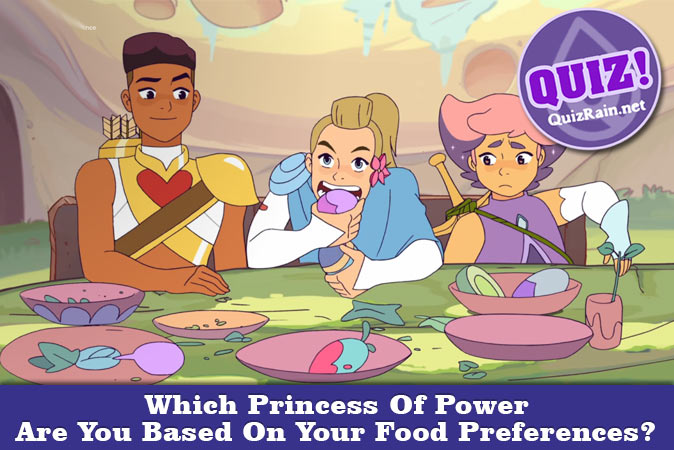 Welcome to Quiz: Which Princess Of Power Are You Based On Your Food Preferences