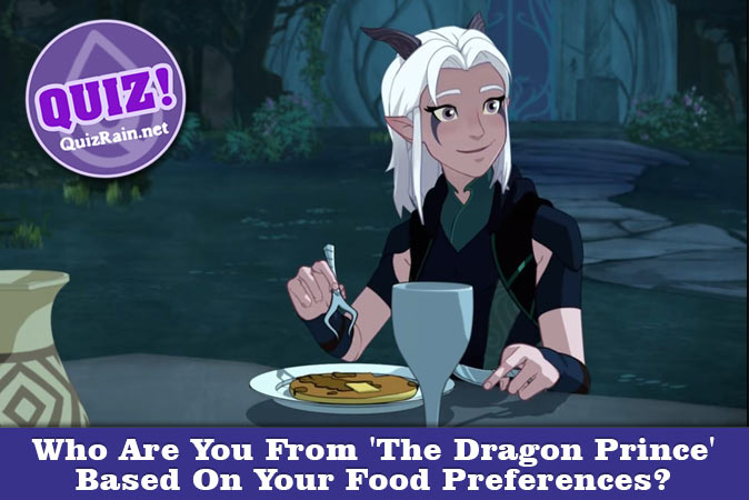 Bienvenue au quizz: Qui êtes-vous dans The Dragon Prince en fonction de vos préférences alimentaires ?