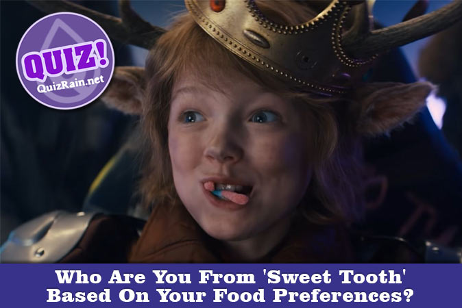 Who Are You From Sweet Tooth Based On Your Food Preferences?