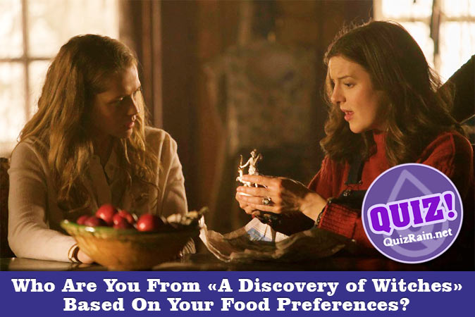 Welcome to Quiz: Who Are You From A Discovery of Witches Based On Your Food Preferences