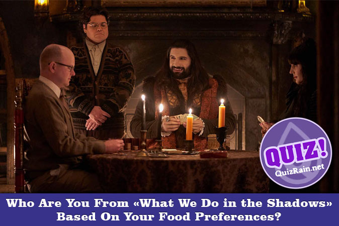 Welcome to Quiz: Who Are You From What We Do in the Shadows Based On Your Food Preferences