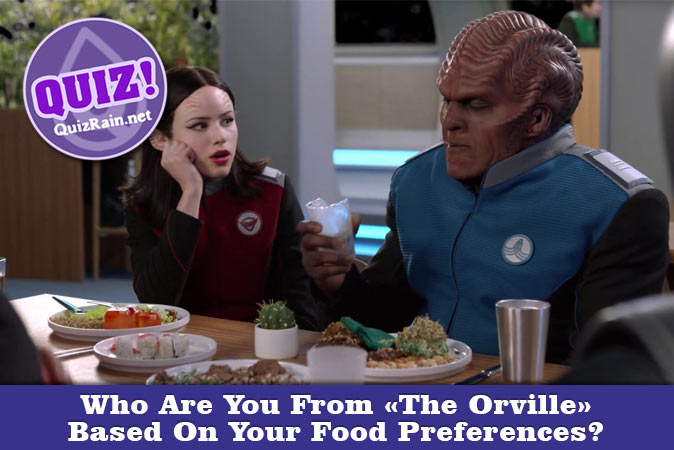 Welcome to Quiz: Who Are You From The Orville Based On Your Food Preferences