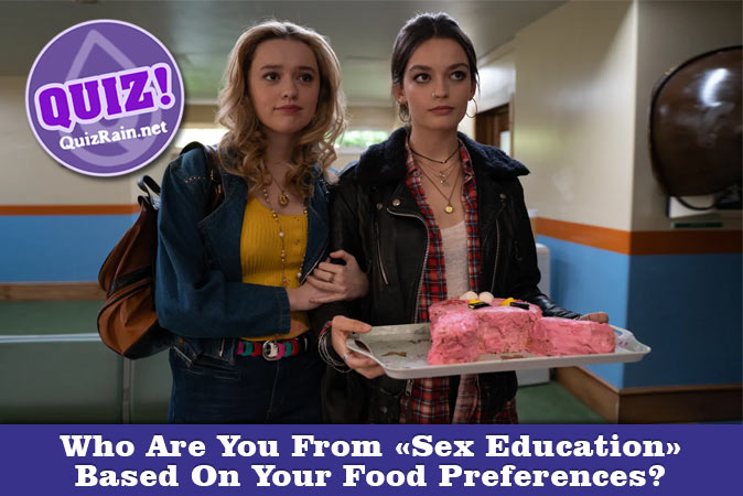 Welcome to Quiz: Who Are You From Sex Education Based On Your Food Preferences