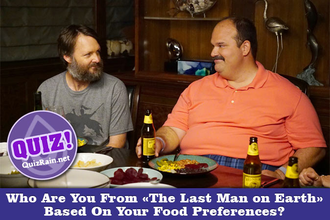 Welcome to Quiz: Who Are You From The Last Man on Earth Based On Your Food Preferences