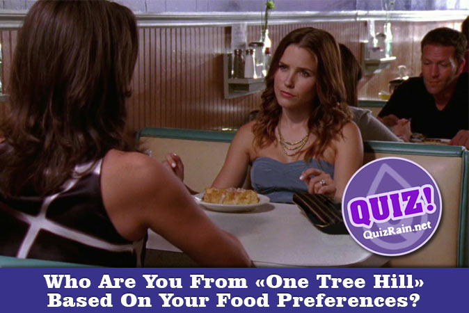 Willkommen beim Quiz: Wer bist du aus One Tree Hill basierend auf deinen Essensvorlieben?