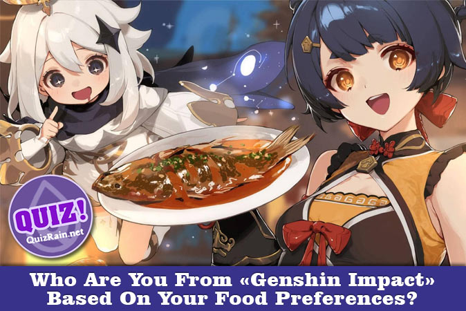 Welcome to Quiz: Who Are You From Genshin Impact Based On Your Food Preferences