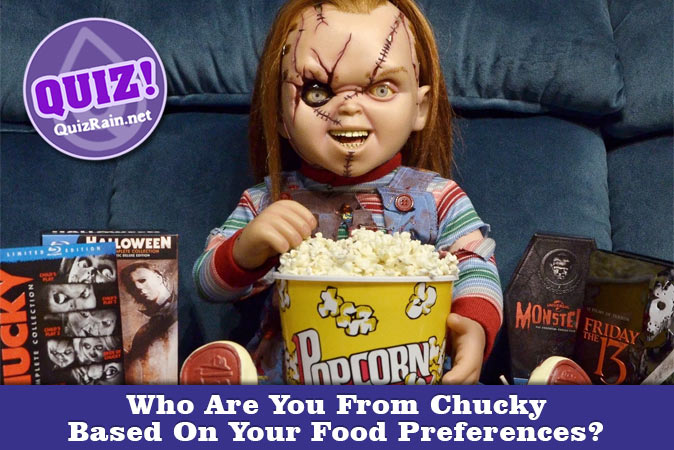 Welcome to Quiz: Who Are You From Chucky Based On Your Food Preferences