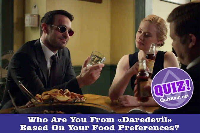 Welcome to Quiz: Who Are You From Daredevil Based On Your Food Preferences