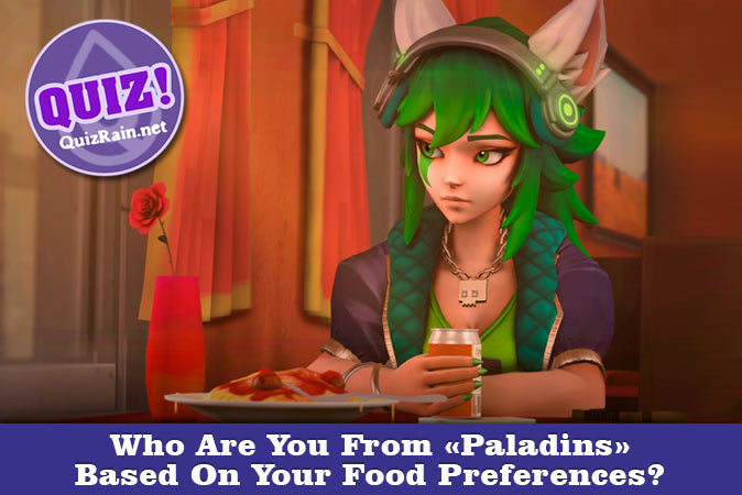 Welcome to Quiz: Who Are You From Paladins Based On Your Food Preferences