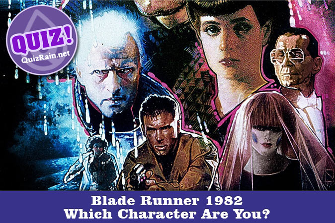 Bienvenue au quizz: Blade Runner 1982 : Quel personnage es-tu ?