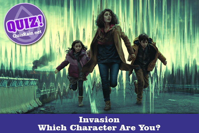 Bienvenue au quizz: Quel personnage de Invasion es-tu ?