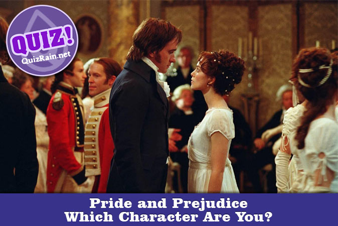 Welcome to Quiz: Which 'Pride and Prejudice' Character Are You