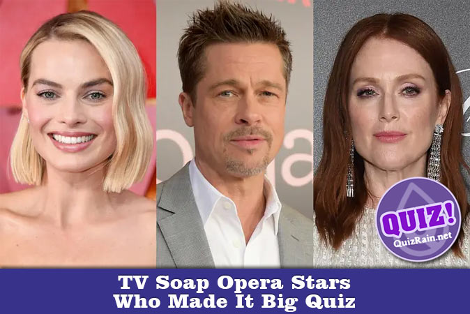 Welcome to Quiz: TV Soap Opera Stars Who Made It Big Quiz