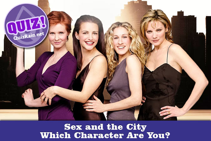 Bienvenue au quizz: Quel personnage de Sex and the City es-tu ?