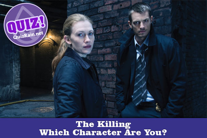 Bienvenue au quizz: Quel personnage de The Killing es-tu ?