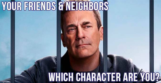 Welcome to Quiz: Which 'Your Friends and Neighbors' Character Are You